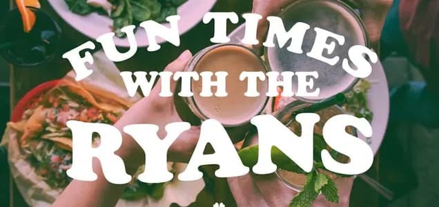 Fun Times w/ the Ryans