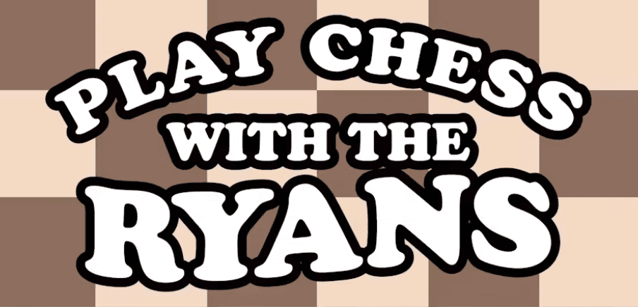 Chess w/ the Ryans
